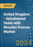 United Kingdom - Upholstered Seats with Wooden Frames - Market Analysis, Forecast, Size, Trends and Insights- Product Image