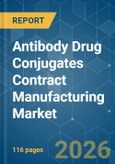 Antibody Drug Conjugates Contract Manufacturing - Market Share Analysis, Industry Trends & Statistics, Growth Forecasts (2026-2031)- Product Image
