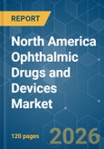 North America Ophthalmic Drugs and Devices - Market Share Analysis, Industry Trends & Statistics, Growth Forecasts (2026-2031)- Product Image
