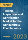 Testing, Inspection, and Certification Market for the Agriculture & Food Industry - Growth, Trends, COVID-19 Impact, and Forecasts (2023-2028)- Product Image