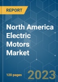 North America Electric Motors Market - Growth, Trends, COVID-19 Impact, and Forecasts (2023-2028)- Product Image