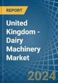 United Kingdom - Dairy Machinery - Market Analysis, Forecast, Size, Trends and Insights- Product Image