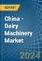 China - Dairy Machinery - Market Analysis, Forecast, Size, Trends and Insights - Product Image