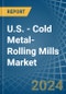 U.S. - Cold Metal-Rolling Mills - Market Analysis, Forecast, Size, Trends and Insights - Product Thumbnail Image