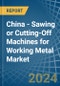China - Sawing or Cutting-Off Machines for Working Metal - Market Analysis, forecast, Size, Trends and Insights - Product Thumbnail Image