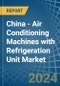 China - Air Conditioning Machines with Refrigeration Unit - Market Analysis, Forecast, Size, Trends and Insights - Product Image