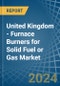 United Kingdom - Furnace Burners for Solid Fuel or Gas - Market Analysis, forecast, Size, Trends and Insights - Product Thumbnail Image