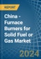 China - Furnace Burners for Solid Fuel or Gas - Market Analysis, forecast, Size, Trends and Insights - Product Thumbnail Image