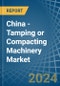 China - Tamping or Compacting Machinery - Market Analysis, Forecast, Size, Trends and Insights - Product Image