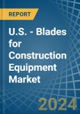 U.S. - Blades for Construction Equipment - Market Analysis, forecast, Size, Trends and Insights- Product Image