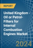 United Kingdom - Oil or Petrol-Filters for Internal Combustion Engines - Market Analysis, forecast, Size, Trends and Insights- Product Image