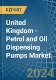 United Kingdom - Petrol and Oil Dispensing Pumps - Market Analysis, Forecast, Size, Trends and Insights- Product Image