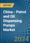 China - Petrol and Oil Dispensing Pumps - Market Analysis, Forecast, Size, Trends and Insights - Product Image
