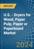 U.S. - Dryers for Wood, Paper Pulp, Paper or Paperboard - Market Analysis, forecast, Size, Trends and Insights- Product Image