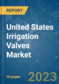 United States Irrigation Valves Market - Growth, Trends, COVID-19 Impact, and Forecasts (2023-2028)- Product Image