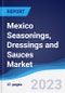 Mexico Seasonings, Dressings and Sauces Market Summary, Competitive Analysis and Forecast to 2027 - Product Image