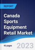 Canada Sports Equipment Retail Market Summary, Competitive Analysis and Forecast to 2027- Product Image