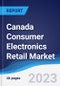Canada Consumer Electronics Retail Market Summary, Competitive Analysis and Forecast to 2027 - Product Image