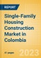 Single-Family Housing Construction Market in Colombia - Market Size and Forecasts to 2026 (including New Construction, Repair and Maintenance, Refurbishment and Demolition and Materials, Equipment and Services costs) - Product Thumbnail Image
