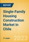 Single-Family Housing Construction Market in Chile - Market Size and Forecasts to 2026 (including New Construction, Repair and Maintenance, Refurbishment and Demolition and Materials, Equipment and Services costs) - Product Thumbnail Image