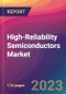 High-Reliability Semiconductors Market Size, Market Share, Application Analysis, Regional Outlook, Growth Trends, Key Players, Competitive Strategies and Forecasts, 2023 To 2031 - Product Thumbnail Image
