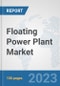 Floating Power Plant Market: Global Industry Analysis, Trends, Market Size, and Forecasts up to 2030 - Product Thumbnail Image