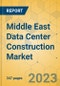 Middle East Data Center Construction Market - Industry Outlook & Forecast 2023-2028 - Product Thumbnail Image