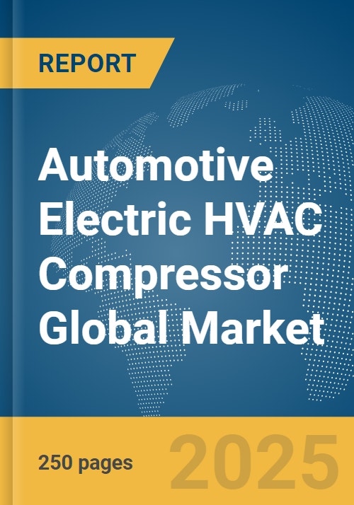 Automotive Electric HVAC Compressor Global Market Report 2024
