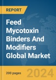 Feed Mycotoxin Binders And Modifiers Global Market Report 2024- Product Image