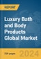 Luxury Bath and Body Products Global Market Report 2024 - Product Thumbnail Image