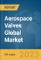 Aerospace Valves Global Market Report 2024 - Product Thumbnail Image