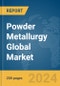 Powder Metallurgy Global Market Report 2024 - Product Image