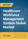 Healthcare Workforce Management System Global Market Report 2024- Product Image
