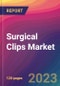 Surgical Clips Market Size, Market Share, Application Analysis, Regional Outlook, Growth Trends, Key Players, Competitive Strategies and Forecasts, 2023 to 2031 - Product Thumbnail Image