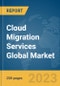 Cloud Migration Services Global Market Report 2024 - Product Thumbnail Image