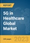 5G in Healthcare Global Market Report 2024 - Product Thumbnail Image
