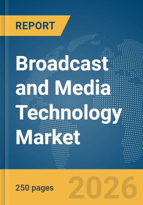 Broadcast and Media Technology Market Report 2026