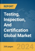 Testing, Inspection, And Certification Global Market Report 2024- Product Image