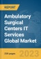 Ambulatory Surgical Centers IT Services Global Market Report 2024 - Product Image
