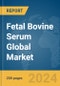 Fetal Bovine Serum Global Market Report 2024 - Product Thumbnail Image