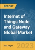 Internet of Things (IoT) Node and Gateway Global Market Report 2024- Product Image