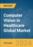Computer Vision in Healthcare Global Market Report 2024- Product Image