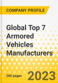 Global Top 7 Armored Vehicles Manufacturers - Annual Strategy Dossier - 2023 - Key Strategies, Plans, SWOT, Trends & Growth Avenues and Market Outlook - GDLS & GDELS, BAE Systems, Oshkosh Defense, Rheinmetall, KNDS, Iveco Defense, Hanwha Defense- Product Image