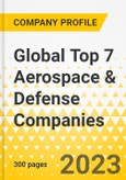Global Top 7 Aerospace & Defense Companies - Annual Strategy Dossier - 2023 - Key Strategies, Plans, SWOT, Trends & Growth Avenues and Market Outlook - Lockheed Martin, Northrop Grumman, Airbus, Boeing, BAE Systems, General Dynamics, Raytheon- Product Image