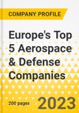 Europe's Top 5 Aerospace & Defense Companies - Annual Strategy Dossier - 2023 - Key Strategies, Plans, SWOT, Trends & Growth Avenues and Market Outlook - Airbus, BAE Systems, Rolls Royce, Leonardo, Safran- Product Image