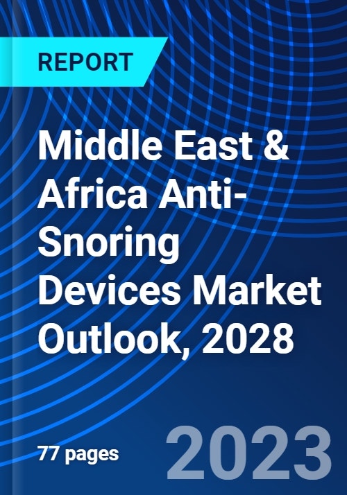 Middle East & Africa AntiSnoring Devices Market Outlook, 2028