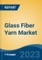 Glass Fiber Yarn Market- Global Industry Size, Share, Trends, Opportunity, and Forecast, 2018-2028 Segmented By Type (E-Glass, S-Glass, and Others), By Yarn Type (Single Yarn, Piled Yarn, and Others), By Application, By End User Industry, By Region and Competition - Product Thumbnail Image