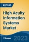 High Acuity Information Systems Market- Global Industry Size, Share, Trends, Opportunity, and Forecast, 2018-2028F Segmented By Type, By End-use, By Region and By Competition - Product Thumbnail Image