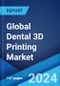 Global Dental 3D Printing Market Report by Material, Technology, Application, End User, and Region 2024-2032 - Product Image