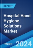 Hospital Hand Hygiene Solutions Market by Product, Distribution Channel, and Region 2024-2032- Product Image